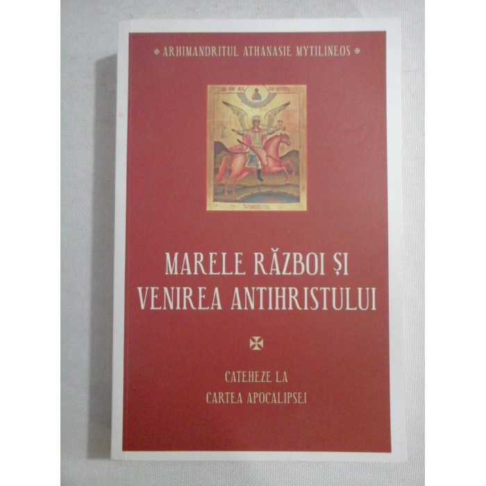 MARELE RAZBOI SI VENIREA ANTIHRISTULUI - ARHIMANDRITUL ATHANASIE MYTILINEOS